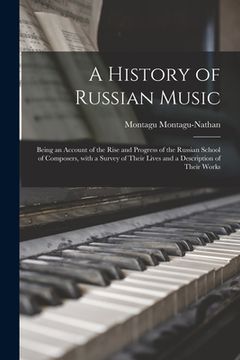 portada A History of Russian Music: Being an Account of the Rise and Progress of the Russian School of Composers, With a Survey of Their Lives and a Descr (en Inglés)