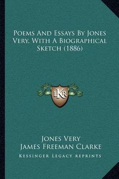 portada poems and essays by jones very, with a biographical sketch (1886) (en Inglés)