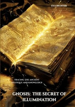 portada Gnosis: The Secret of Illumination: Tracing the Ancient Mystique and Knowledge (en Inglés)