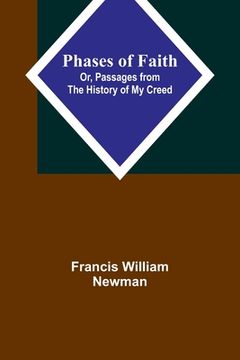 portada Phases of Faith; Or, Passages from the History of My Creed (en Inglés)