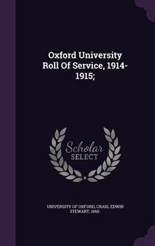 portada Oxford University Roll Of Service, 1914-1915; (en Inglés)