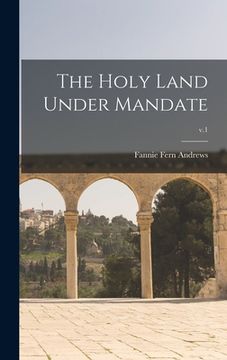 portada The Holy Land Under Mandate; v.1 (en Inglés)