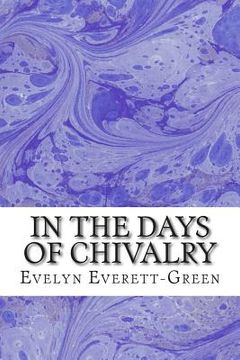 portada In The Days Of Chivalry: (Evelyn Everett-Green Classics Collection) (en Inglés)