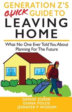 portada Generation Z's Quick Guide to Leaving Home: What No One Ever Told You About Planning For The Future (en Inglés)