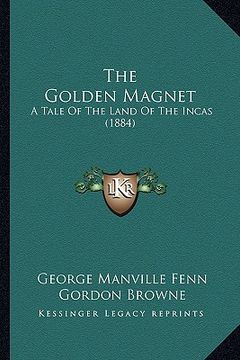 portada the golden magnet: a tale of the land of the incas (1884) (en Inglés)