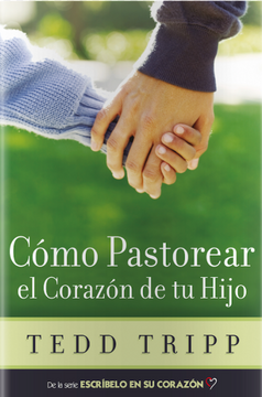 Cómo pastorear el corazón de tu hijo (in Spanish)