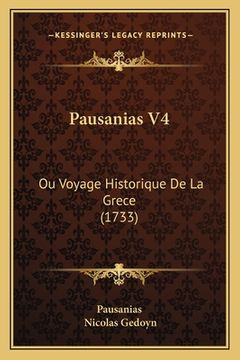 portada Pausanias V4: Ou Voyage Historique De La Grece (1733) (en Francés)