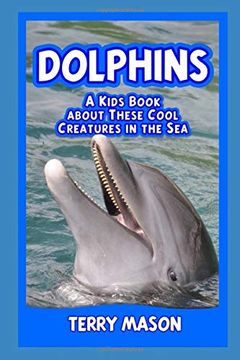portada Dolphins: A Kids Book About These Cool Creatures in the Sea. (Facts About Animals in the Sea) 
