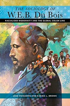 portada The Sociology of w. E. B. Du Bois: Racialized Modernity and the Global Color Line (en Inglés)