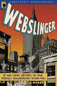 portada Webslinger: Unauthorized Essays on Your Friendly Neighborhood Spider-Man: Sf and Comics Writers on Your Friendly Neighborhood Spider-Man (Smart Pop) (en Inglés)