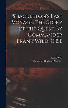 portada Shackleton's Last Voyage. The Story of the Quest. By Commander Frank Wild, C.B.E (en Inglés)