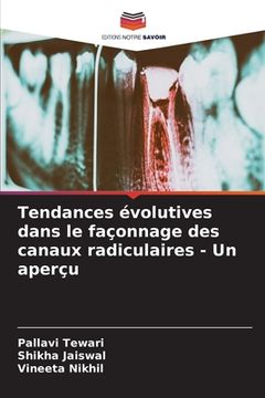 portada Tendances évolutives dans le façonnage des canaux radiculaires - Un aperçu (en Francés)