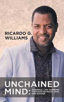 portada Unchained Mind: Powerful Life Changing Thoughts on Peace, Love, and Success (en Inglés)