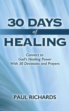 portada 30 Days of Healing: Connect to God's Healing Power With 30 Devotions and Prayers (in English)
