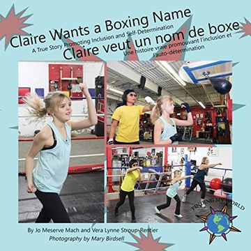 portada Claire Wants a Boxing Name/Claire veut un nom de boxe: A True Story Promoting Inclusion and Self-Determination/Une histoire vraie promouvant l'inclusion et l'auto-détermination (Finding My World)