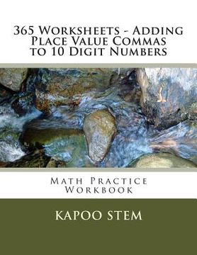 portada 365 Worksheets - Adding Place Value Commas to 10 Digit Numbers: Math Practice Workbook (en Inglés)