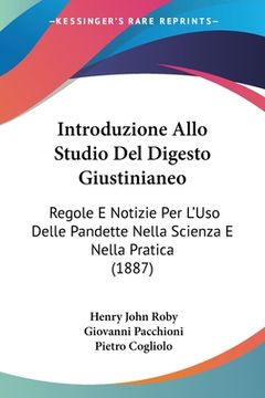 portada Introduzione Allo Studio Del Digesto Giustinianeo: Regole E Notizie Per L'Uso Delle Pandette Nella Scienza E Nella Pratica (1887) (in Italian)