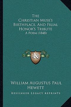 portada the christian muse's birthplace, and filial honor's tribute: a poem (1848) (en Inglés)