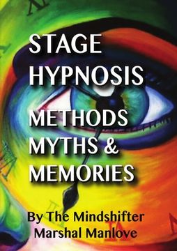portada Stage Hypnosis - Methods, Myths & Memories: The Mindshifter - Marshal Manlove (in English)
