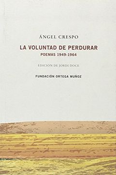 portada Angel Crespo. La Voluntad de Perdurar Poemas 1949-1964: Edición de Jordi Doce