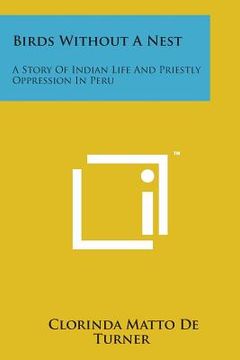 portada Birds Without a Nest: A Story of Indian Life and Priestly Oppression in Peru (en Inglés)