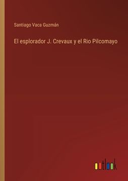 portada El esplorador J. Crevaux y el Rio Pilcomayo