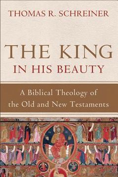 portada the king in his beauty: a biblical theology of the old and new testaments