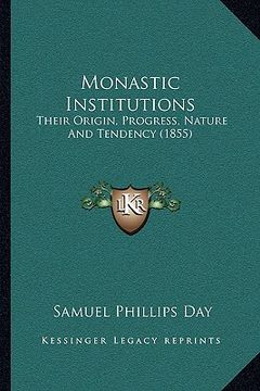 portada monastic institutions: their origin, progress, nature and tendency (1855)