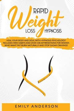 portada Rapid Weight Loss Hypnosis: Heal Your Body and Soul with Hypnosis Psychology! Includes Mini Habits and Over 100 Affirmations for Women Who Want Fa