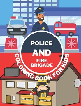 Police And Fire Brigade Coloring Book For Kids: Toddlers, Boys, Girls - Firefighters, Trucks, Buildings And More (en Inglés)