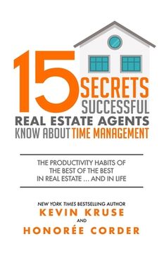 portada 15 Secrets Successful Real Estate Agents Know About Time Management: The Productivity Habits of the Best of the Best in Real Estate. And in Life: 2 (en Inglés)