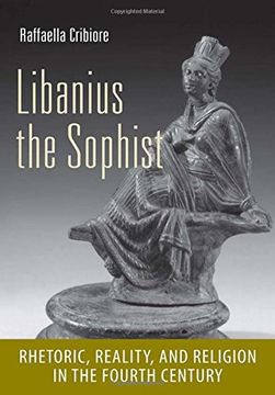 portada Libanius the Sophist: Rhetoric, Reality, and Religion in the Fourth Century (Cornell Studies in Classical Philology)