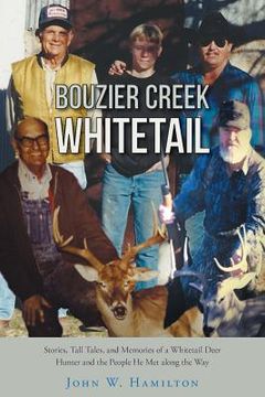 portada Bouzier Creek Whitetail: Stories, Tall Tales, and Memories of a Whitetail Deer Hunter and the People He Met Along the Way (en Inglés)