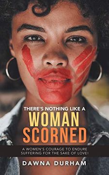 portada There'S Nothing Like a Woman Scorned: A Women'S Courage to Endure Suffering for the Sake of Love! (in English)