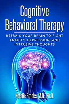 portada Cognitive Behavioral Therapy: Retrain Your Brain to Fight Anxiety, Depression, and Intrusive Thoughts