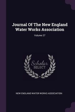 portada Journal Of The New England Water Works Association; Volume 27 (en Inglés)