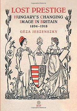 portada Lost Prestige: Hungary'S Changing Image in Britain 1894-1918 (en Inglés)