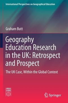 portada Geography Education Research in the Uk: Retrospect and Prospect: The UK Case, Within the Global Context (en Inglés)