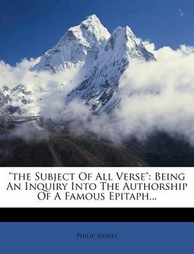 portada "the subject of all verse": being an inquiry into the authorship of a famous epitaph... (en Inglés)