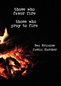 portada Those Who Favor Fire, Those Who Pray to Fire (en Inglés)