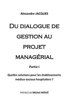 portada Du Dialogue de Gestion au Projet Managrial Quelles Solutions Pour les Tablissements Mdicosociaux Hospitaliers (en Francés)