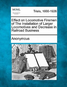 portada effect on locomotive firemen of the installation of larger locomotives and decrease in railroad business (en Inglés)