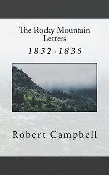 portada The Rocky Mountain Letters: of Robert Campbell (1832-1836)