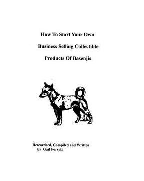 portada how to start your own business selling collectible products of basenjis (en Inglés)