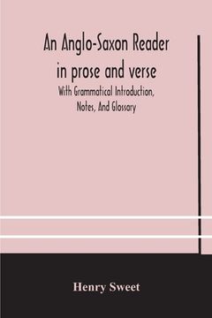 portada An Anglo-Saxon reader in prose and verse With Grammatical Introduction, Notes, And Glossary