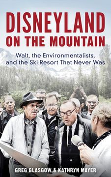 portada Disneyland on the Mountain: Walt, the Environmentalists, and the Ski Resort That Never Was (en Inglés)
