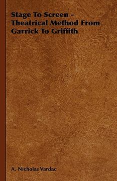 portada stage to screen - theatrical method from garrick to griffith (en Inglés)
