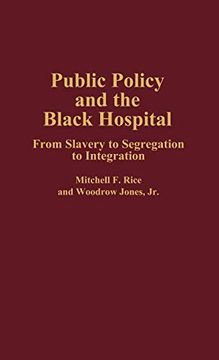 portada Public Policy and the Black Hospital: From Slavery to Segregation to Integration (Contributions in Afro-American & African Studies) (in English)