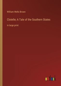 portada Clotelle; A Tale of the Southern States: in large print 