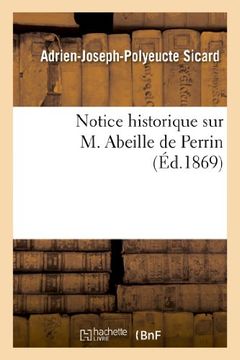 portada Notice Historique Sur M. Abeille de Perrin, L'Un Des Membres Fondateurs de La Societe D'Horticulture (Histoire)
